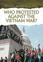 Primary Source Detectives - Who Protested Against the Vietnam War?