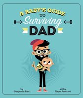 Baby Survival Guides - A Baby's Guide to Surviving Dad
