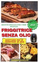 FRIGGITRICE SENZA OLIO 2021 (Air Fryer Cookbook ITALIAN VERSION)