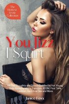 You Jizz, I Squirt - The Hottest Erotic Collection