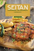 Seitan Cookbook for Beginners: 2 Books in 1