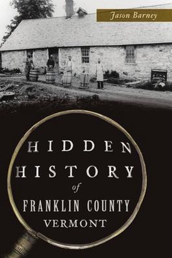 Hidden History of Franklin County, Vermont 9781467147606 Jason