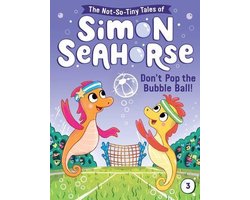 The Not-So-Tiny Tales of Simon Seahorse- Don't Pop the Bubble Ball!