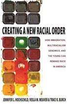 Creating a New Racial Order - How Immigration, Multiracialism, Genomics, and the Young Can Remake Race in America