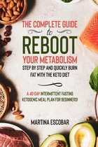 The complete guide to reboot your metabolism step by step and quickly burn fat with the keto diet. A 40-day intermittent fasting ketogenic meal plan for beginners!