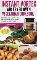 Instant Vortex Air Fryer Oven Vegetarian Cookbook