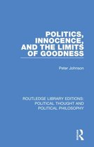 Routledge Library Editions: Political Thought and Political Philosophy- Politics, Innocence, and the Limits of Goodness