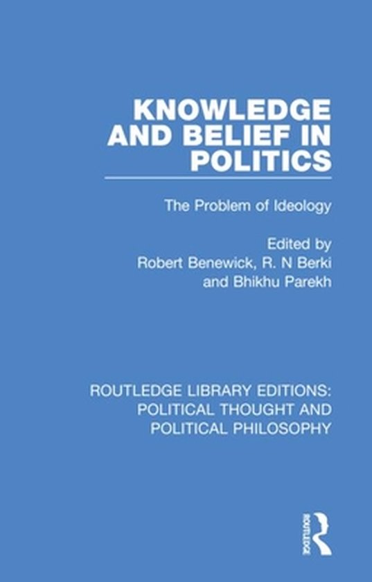 Routledge Library Editions: Political Thought and Political Philosophy- Knowledge and Belief in Politics