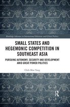 Routledge Advances in International Relations and Global Politics- Small States and Hegemonic Competition in Southeast Asia