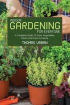 Indoor Gardening For Everyone