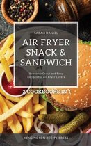 The Complete Air Fryer Cookbook- Air Fryer Snack and Sandwich 2 Cookbooks in 1