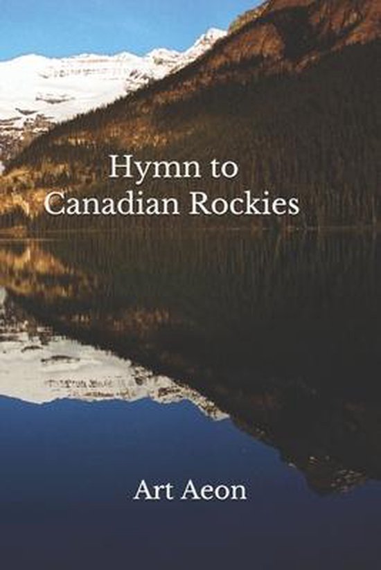 Hymn to Canadian Rockies, Art Aeon | 9781988038193 | Boeken | bol.com