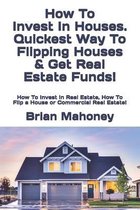 How To Invest In Houses. Quickest Way To Flipping Houses & Get Real Estate Funds!