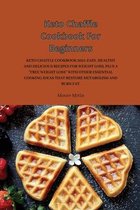 Keto Chaffle Cookbook For Beginners: Keto Chaffle Cookbook 2021