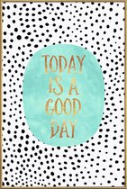 JUNIQE - Poster met kunststof lijst Today Is a Good Day -20x30