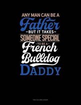 Any Man Can Be A Father But It Takes Someone Special To Be A French Bulldog Daddy: Two Column Ledger