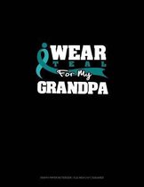 I Wear Teal for My Grandpa: Graph Paper Notebook - 0.25 Inch (1/4) Squares