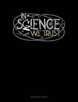 In Science We Trust: Maintenance Log Book