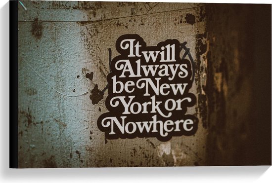 Canvas  - 'It Will Always be New York Or Nowhere' Sticker op Muur - 60x40cm Foto op Canvas Schilderij (Wanddecoratie op Canvas)