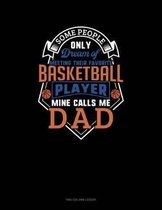 Some People Only Dream Of Meeting Their Favorite Basketball Player Mine Calls Me Dad: Two Column Ledger