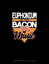 Euphonium Is the Bacon of Music: Graph Paper Notebook - 0.25 Inch (1/4) Squares