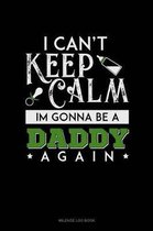 I Can't Keep Calm I'm Going to Be a Daddy Again: Mileage Log Book