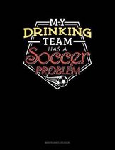 My Drinking Team Has A Soccer Problem: Maintenance Log Book