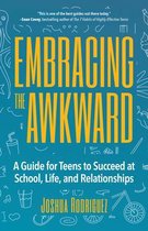 Embracing the Awkward: A Guide for Teens to Succeed at School, Life and Relationships (Self-Help Book for Teens, Teen Gift)