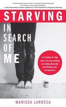 Starving in Search of Me: A Coming-Of-Age Story of Overcoming an Eating Disorder and Finding Self-Acceptance (Lgbt, Eating Disorders, Anorexia M