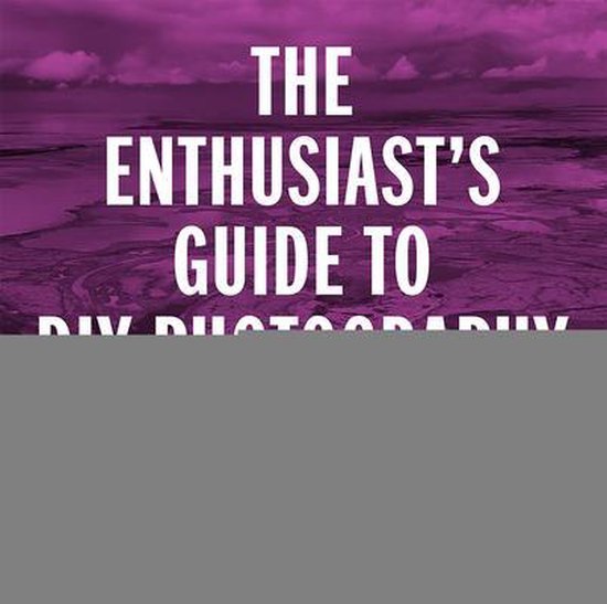 The Enthusiast's Guide to Diy Photography - cover