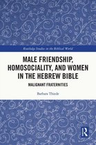 Routledge Studies in the Biblical World - Male Friendship, Homosociality, and Women in the Hebrew Bible