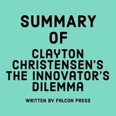Summary of Clayton M. Christensen’s The Innovator’s Dilemma