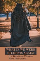 What If We Were Students Again?: Post High School Students Share Their Stories