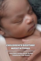Children's Bedtime Meditations: Helping Your Child Sleep Through The Night