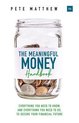 The Meaningful Money Handbook Everything you need to KNOW and everything you need to DO to secure your financial future