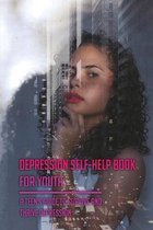 Depression Self-Help Book For Youth: A Teen's Guide To Survive And Thrive Depression