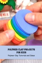 Polymer Clay Projects for Kids: Polymer Clay Tutorials and Ideas