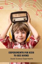 Experiments for Kids to See Sound: Sound Science Experiments