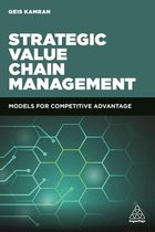 Strategic Value Chain Management: Models for Competitive Advantage
