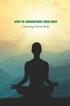 How to Understand Your Body: Listening to Your Body