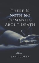 There Is Nothing Romantic About Death