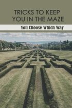 Tricks To Keep You In The Maze: You Choose Which Way