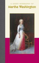 Short Biographies-A Short Biography of Martha Washington
