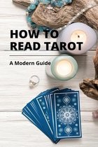 How To Read Tarot: A Modern Guide