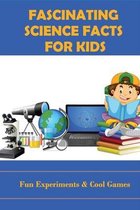 Fascinating Science Facts For Kids: Fun Experiments & Cool Games