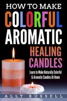 How to Make Colorful Aromatic Healing Candles