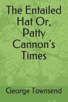 The Entailed Hat Or, Patty Cannon's Times