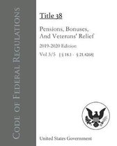 Code of Federal Regulations Title 38 Pensions, Bonuses, And Veterans' Relief 2019-2020 Edition Volume 3/5 [18.1 - 21.4268]