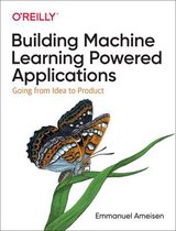 Building Machine Learning Powered Applications Going from Idea to Product