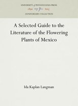 A Selected Guide to the Literature of the Flowering Plants of Mexico